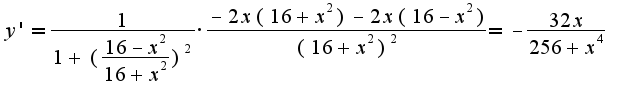$y'=\frac{1}{1+(\frac{16-x^2}{16+x^2})^2}\cdot\frac{-2x(16+x^2)-2x(16-x^2)}{(16+x^2)^2}=-\frac{32x}{256+x^4}$