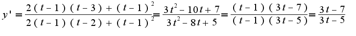 $y'=\frac{2(t-1)(t-3)+(t-1)^{2}}{2(t-1)(t-2)+(t-1)^{2}}=\frac{3t^{2}-10t+7}{3t^{2}-8t+5}=\frac{(t-1)(3t-7)}{(t-1)(3t-5)}=\frac{3t-7}{3t-5}$