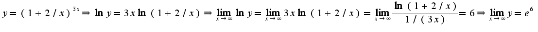 $y=(1+2/x)^{3x}\Rightarrow \ln y=3x\ln(1+2/x)\Rightarrow \lim_{x\rightarrow \infty}\ln y=\lim_{x\rightarrow \infty}3x\ln(1+2/x)=\lim_{x\rightarrow \infty}\frac{\ln(1+2/x)}{1/(3x)}=6\Rightarrow \lim_{x\rightarrow \infty}y=e^{6}$