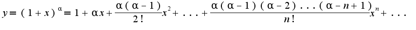 $y=(1+x)^{\alpha}=1+\alpha x+\frac{\alpha(\alpha-1)}{2!}x^2+...+\frac{\alpha(\alpha-1)(\alpha-2)...(\alpha-n+1)}{n!}x^n+...$