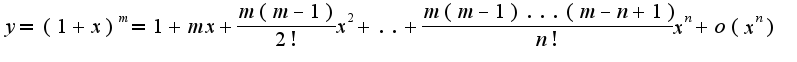 $y=(1+x)^{m}=1+mx+\frac{m(m-1)}{2!}x^2+..+\frac{m(m-1)...(m-n+1)}{n!}x^{n}+o(x^{n})$