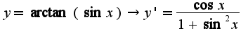 $y=\arctan(\sin x)\rightarrow y'=\frac{\cos x}{1+\sin^2 x}$