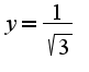 $y=\frac{1}{\sqrt{3}}$