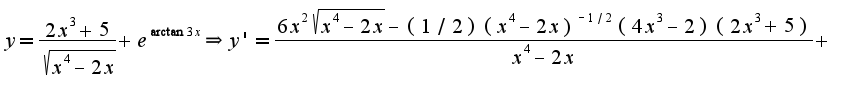 $y=\frac{2x^3+5}{\sqrt{x^4-2x}}+e^{\arctan 3x}\Rightarrow y'=\frac{6x^2\sqrt{x^4-2x}-(1/2)(x^4-2x)^{-1/2}(4x^3-2)(2x^3+5)}{x^4-2x}+$
