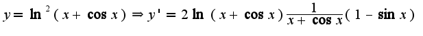 $y=\ln^2(x+\cos x)\Rightarrow y'=2\ln(x+\cos x)\frac{1}{x+\cos x}(1-\sin x)$