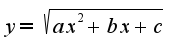 $y=\sqrt{ax^2+bx+c}$
