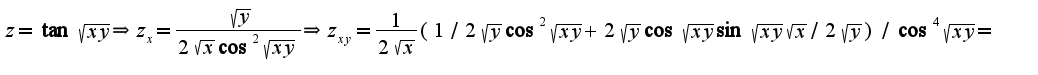 $z=\tan\sqrt{xy}\Rightarrow z_{x}=\frac{\sqrt{y}}{2\sqrt{x}\cos^2\sqrt{xy}}\Rightarrow z_{xy}=\frac{1}{2\sqrt{x}}(1/2\sqrt{y}\cos^2\sqrt{xy}+2\sqrt{y}\cos\sqrt{xy}\sin\sqrt{xy}\sqrt{x}/2\sqrt{y})/\cos^4\sqrt{xy}=$