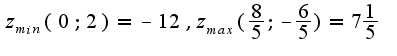 $z_{min}(0; 2)=-12, z_{max}(\frac{8}{5};-\frac{6}{5})=7\frac{1}{5}$