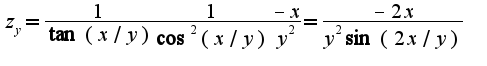 $z_{y}=\frac{1}{\tan (x/y)}\frac{1}{\cos^2(x/y)}\frac{-x}{y^2}=\frac{-2x}{y^{2}\sin(2x/y)}$