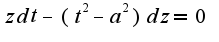 $zdt-(t^2-a^2)dz=0$