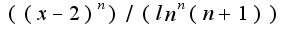 $((x-2)^n)/(ln^n(n+1))$