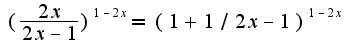 $(\frac{2x}{2x-1})^{1-2x}=(1+1/2x-1)^{1-2x}$