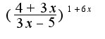 $(\frac{4+3x}{3x-5})^{1+6x}$