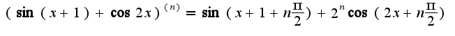 $(\sin(x+1)+\cos 2x)^{(n)}=\sin(x+1+n\frac{\pi}{2})+2^{n}\cos(2x+n\frac{\pi}{2})$