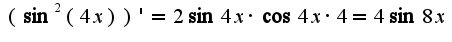 $(\sin^2(4x))'=2\sin 4x\cdot \cos4x\cdot 4=4\sin 8x$