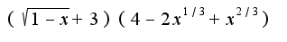 $(\sqrt{1-x}+3)(4-2x^{1/3}+x^{2/3})$