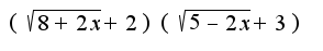 $(\sqrt{8+2x}+2)(\sqrt{5-2x}+3)$