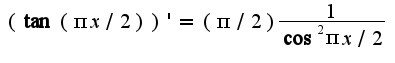 $(\tan(\pi x/2))'=(\pi/2)\frac{1}{\cos^2 \pi x/2}$