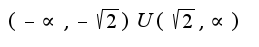 $(-\propto,-\sqrt{2})U(\sqrt{2},\propto)$