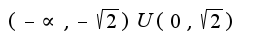 $(-\propto,-\sqrt{2})U(0,\sqrt{2})$