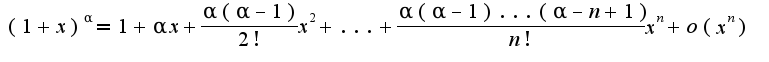 $(1+x)^\alpha=1+\alpha x+\frac{\alpha(\alpha-1)}{2!}x^2+...+\frac{\alpha(\alpha-1)...(\alpha-n+1)}{n!}x^{n}+o(x^{n})$