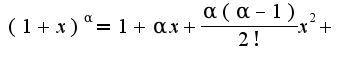$(1+x)^{\alpha}=1+\alpha x+\frac{\alpha(\alpha-1)}{2!}x^2+$