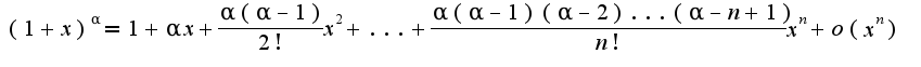 $(1+x)^{\alpha}=1+\alpha x+\frac{\alpha(\alpha-1)}{2!}x^2+...+\frac{\alpha(\alpha-1)(\alpha-2)...(\alpha-n+1)}{n!}x^{n}+o(x^{n})$