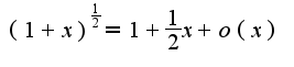 $(1+x)^{\frac{1}{2}}=1+\frac{1}{2}x+o(x)$
