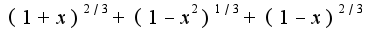 $(1+x)^{2/3}+(1-x^2)^{1/3}+(1-x)^{2/3}$