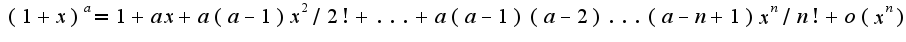 $(1+x)^{a}=1+ax+a(a-1)x^2/2!+...+a(a-1)(a-2)...(a-n+1)x^{n}/n!+o(x^{n})$
