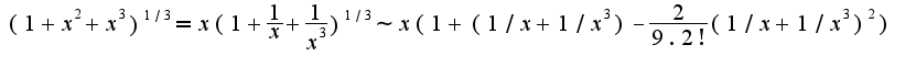 $(1+x^2+x^3)^{1/3}=x(1+\frac{1}{x}+\frac{1}{x^3})^{1/3}\sim x(1+(1/x+1/x^3)-\frac{2}{9.2!}(1/x+1/x^3)^{2})$
