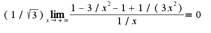 $(1/\sqrt{3})\lim_{x\rightarrow +\infty}\frac{1-3/x^2-1+1/(3x^2)}{1/x}=0$