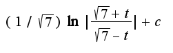 $(1/\sqrt{7})\ln|\frac{\sqrt{7}+t}{\sqrt{7}-t}|+c$