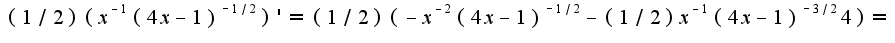 $(1/2)(x^{-1}(4x-1)^{-1/2})'=(1/2)(-x^{-2}(4x-1)^{-1/2}-(1/2)x^{-1}(4x-1)^{-3/2}4)=$