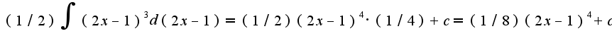 $(1/2)\int(2x-1)^{3}d(2x-1)=(1/2)(2x-1)^{4}\cdot (1/4)+c=(1/8)(2x-1)^{4}+c$