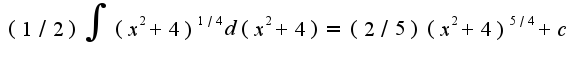 $(1/2)\int(x^2+4)^{1/4}d(x^2+4)=(2/5)(x^2+4)^{5/4}+c$