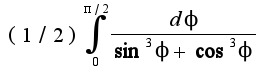 $(1/2)\int_{0}^{\pi/2}\frac{d\phi}{\sin^3\phi+\cos^3\phi}$
