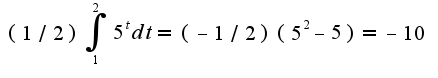 $(1/2)\int_1^2{5^t dt}=(-1/2)(5^2-5)=-10$