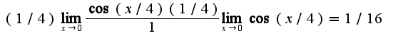 $(1/4)\lim_{x\rightarrow 0}\frac{\cos(x/4)(1/4)}{1}\lim_{x\rightarrow 0}\cos(x/4)=1/16$