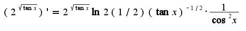 $(2^{\sqrt{\tan x}})'=2^{\sqrt{\tan x}}\ln 2 (1/2)(\tan x)^{-1/2}\cdot\frac{1}{\cos^2 x}$