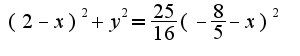 $(2-x)^2+y^2=\frac{25}{16}(-\frac{8}{5}-x)^2$