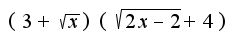 $(3+\sqrt{x})(\sqrt{2x-2}+4)$