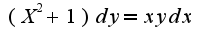 $(X^2+1)dy=xydx$