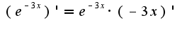 $(e^{-3x})'= e^{-3x} \cdot (-3x)'$
