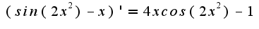 $(sin(2x^2)-x)'=4xcos(2x^2)-1$