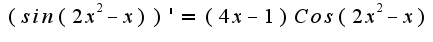 $(sin(2x^2-x))'=(4x-1)Cos(2x^2-x)$