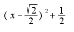 $(x-\frac{\sqrt{2}}{2})^2+\frac{1}{2}$