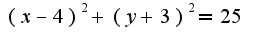 $(x-4)^2+(y+3)^2=25$