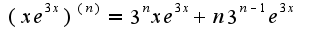 $(xe^{3x})^{(n)}=3^{n}xe^{3x}+n3^{n-1}e^{3x}$