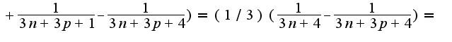 $+\frac{1}{3n+3p+1}-\frac{1}{3n+3p+4})=(1/3)(\frac{1}{3n+4}-\frac{1}{3n+3p+4})=$